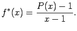 $\displaystyle f^*(x)=\frac {P(x)-1}{x-1}.
$
