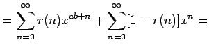 $\displaystyle =\sum_{n=0}^{\infty}r(n)x^{ab+n}+\sum_{n=0}^{\infty}[1-r(n)]x^n=
$