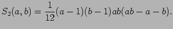 $\displaystyle S_2(a, b)=\frac{1}{12}(a-1)(b-1)ab(ab-a-b).
$