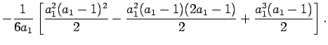 $\displaystyle -\frac{1}{6a_1}\left[\frac{a_1^2(a_1-1)^2}{2}-\frac{a_1^2(a_1-1)(2a_1-1)}{2}+\frac{a_1^3(a_1-1)}{2}\right].
$