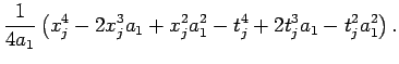 $\displaystyle \frac{1}{4a_1}\left(x_j^4 - 2x_j^3a_1 + x_j^2a_1^2 - t_j^4+2t_j^3a_1-t_j^2a_1^2\right).
$